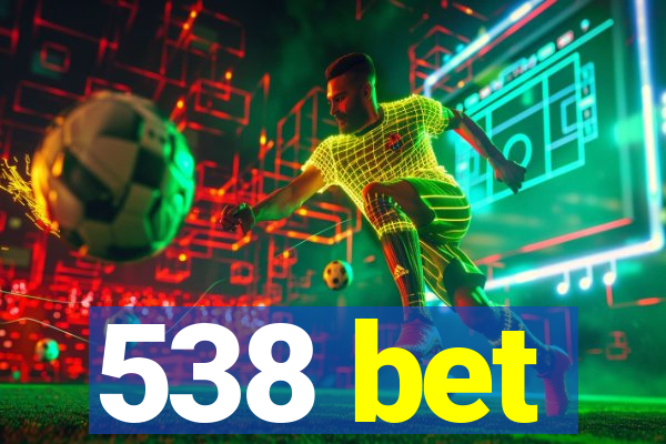 538 bet